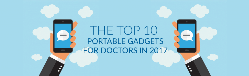 Top 10 portable gadgets for doctors in 2017